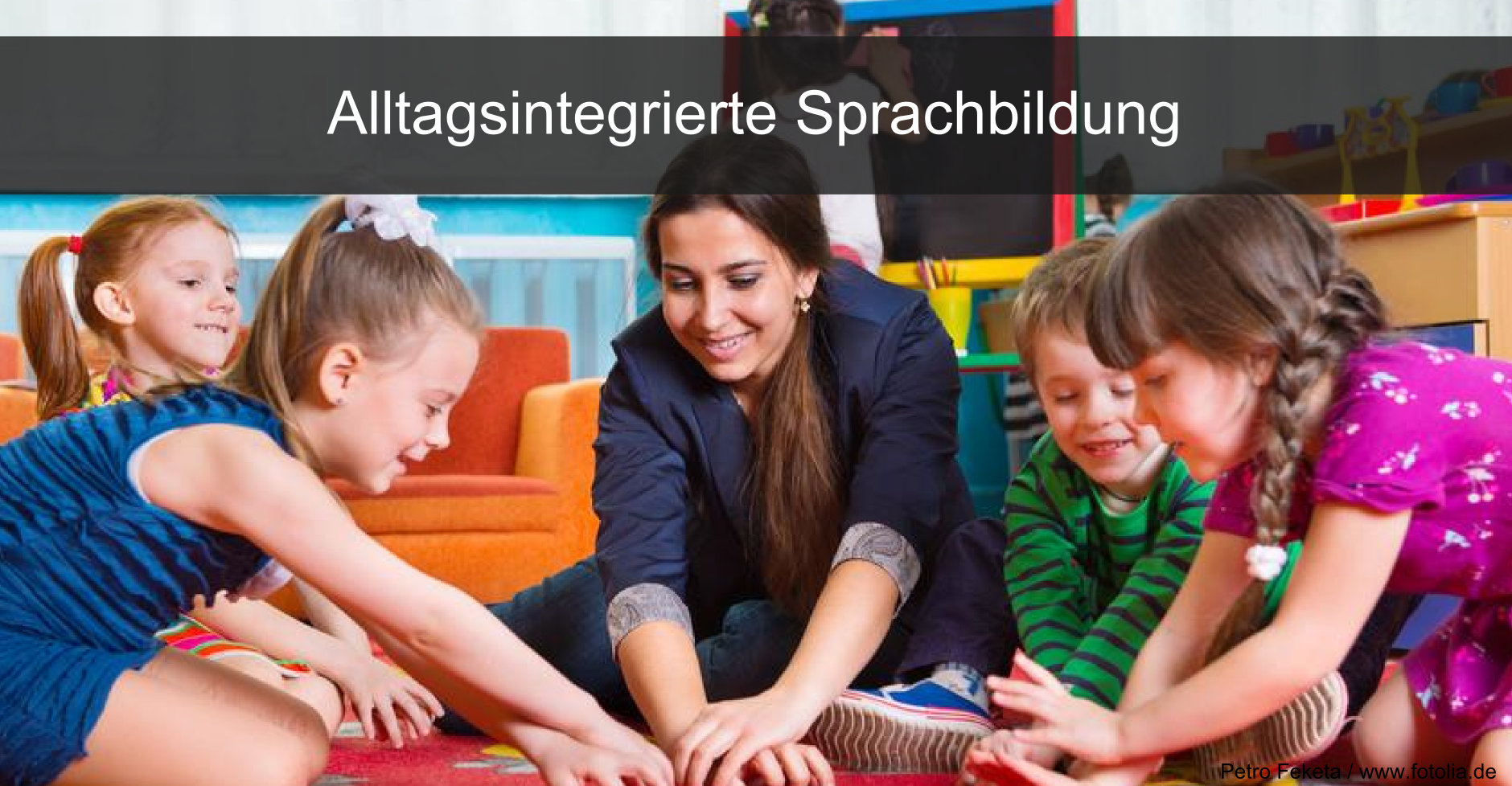 Kindern beim Spracherwerb unterstützen durch Alltagsintegrierte Sprachförderung